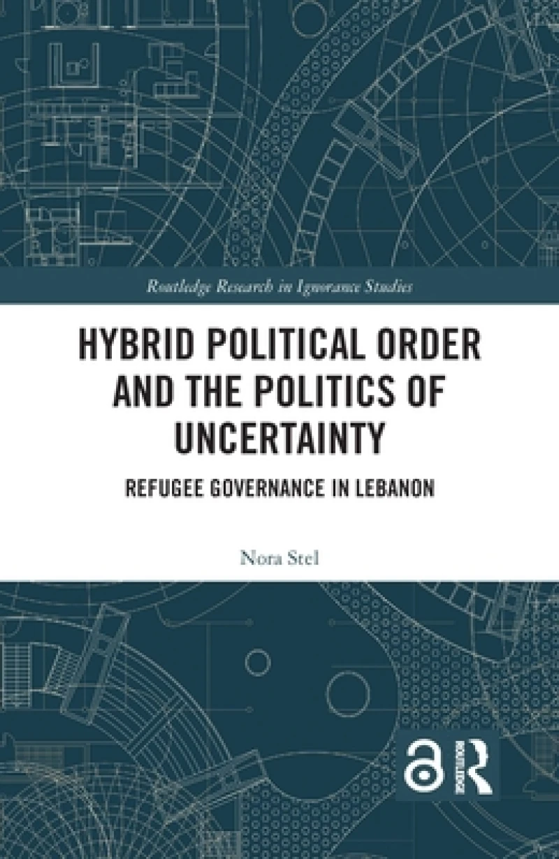 Hybrid Political Order and the Politics of Uncertainty