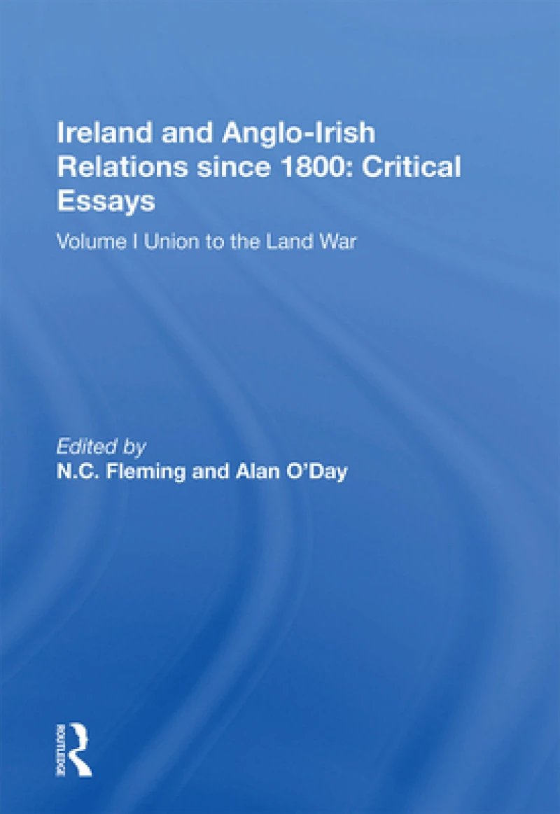 Ireland and Anglo-Irish Relations since 1800: Critical Essays
