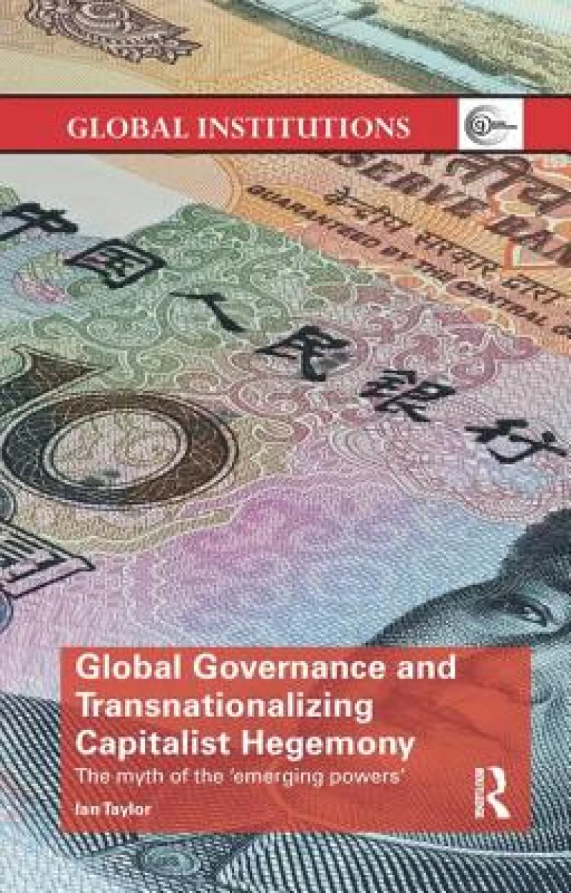 Global Governance and Transnationalizing Capitalist Hegemony