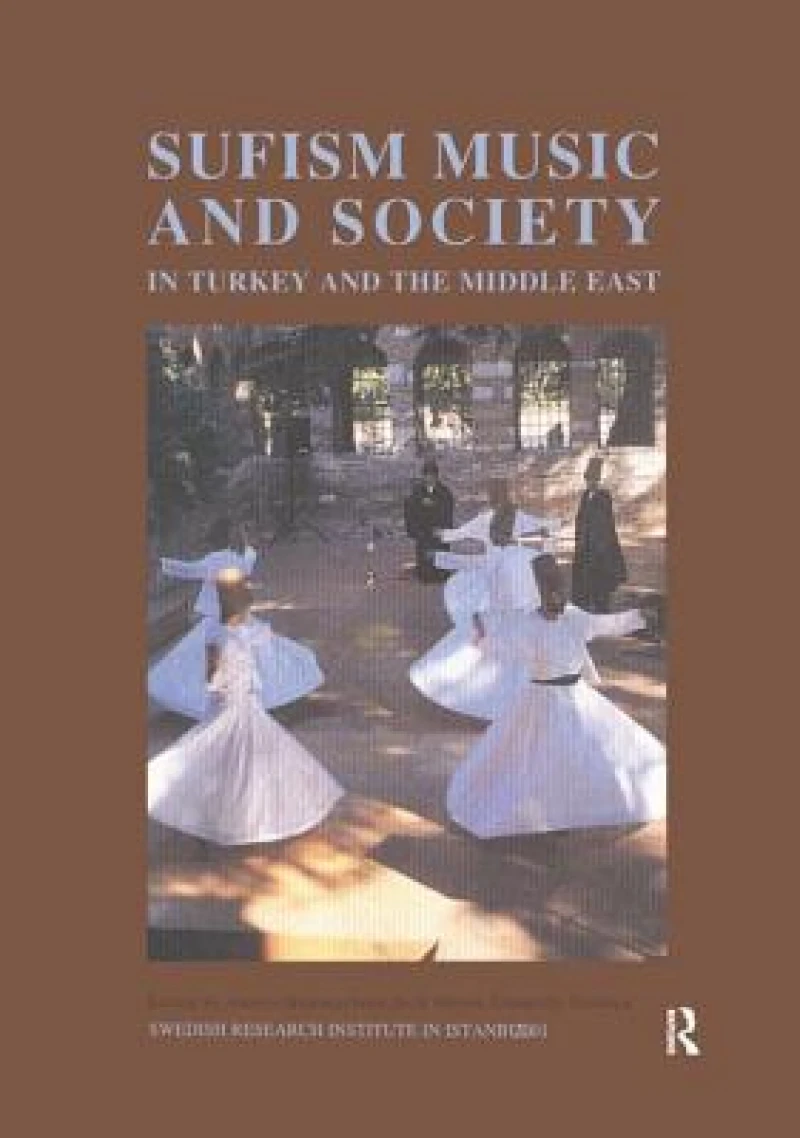 Sufism, Music and Society in Turkey and the Middle East