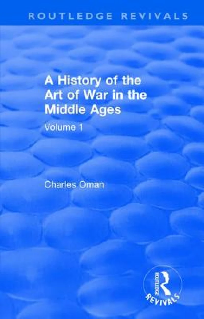 Routledge Revivals: A History of the Art of War in the Middle Ages (1978)