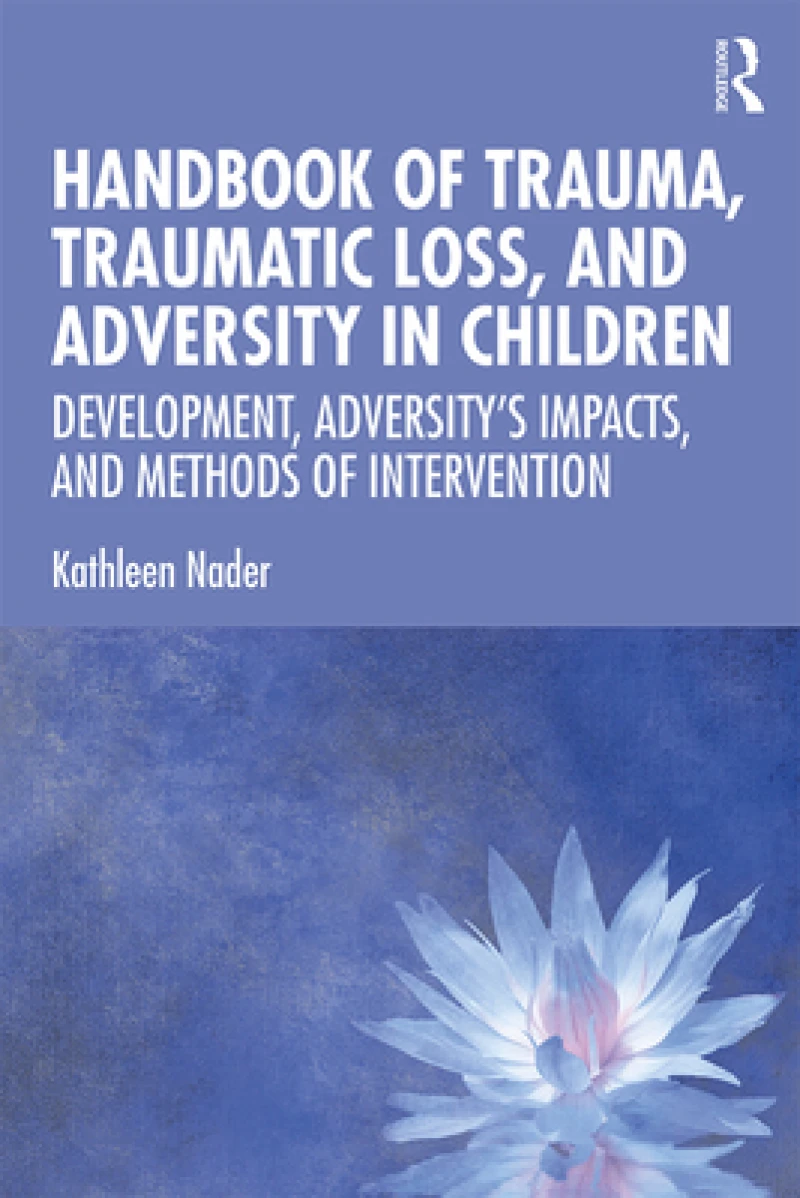 Handbook of Trauma, Traumatic Loss, and Adversity in Children