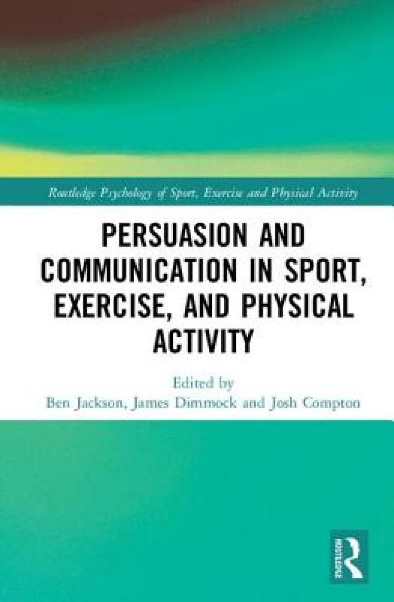 Persuasion and Communication in Sport, Exercise, and Physical Activity