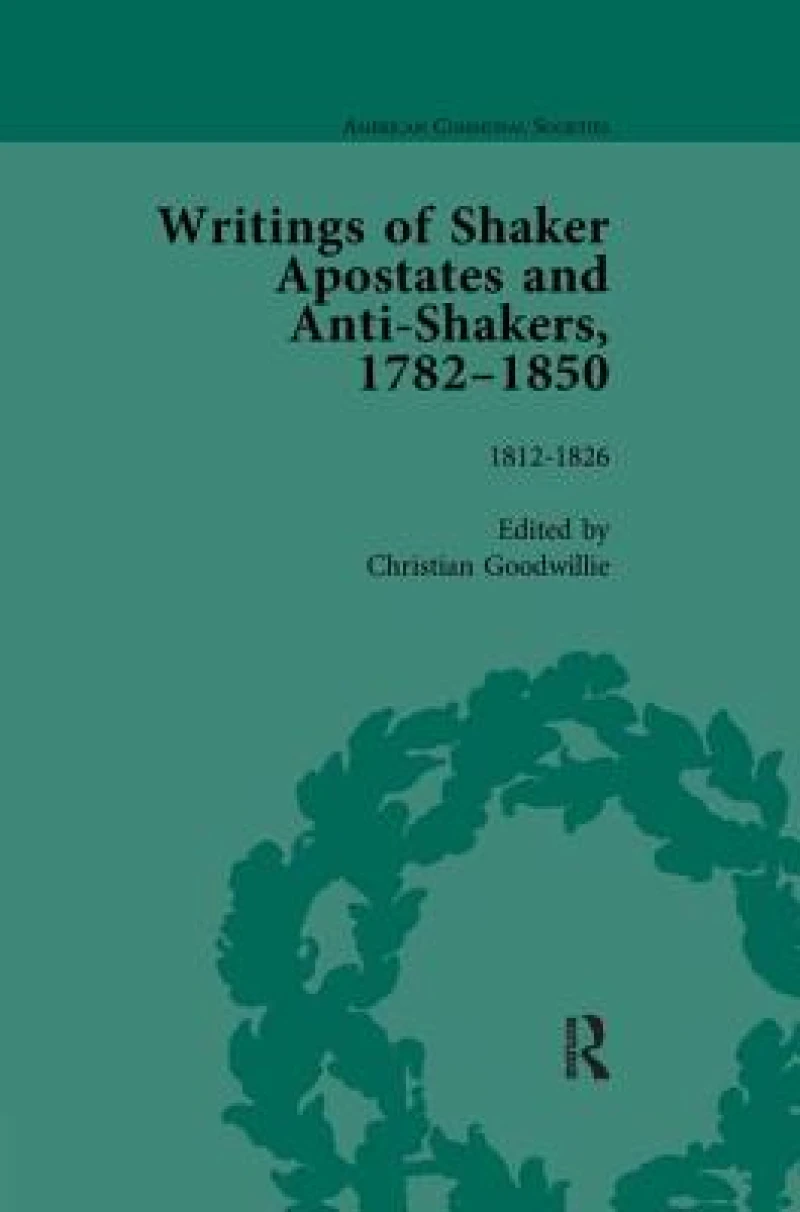 Writings of Shaker Apostates and Anti-Shakers, 1782–1850 Vol 2
