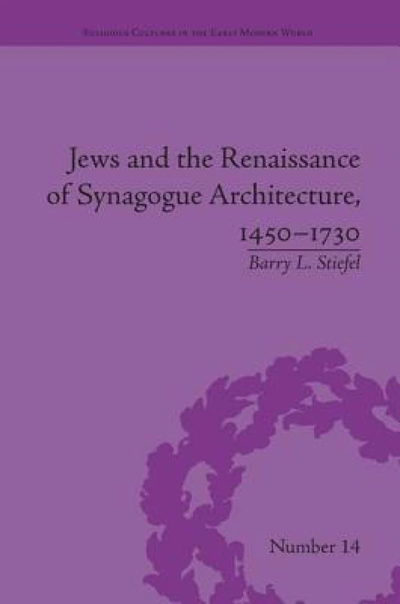 Jews and the Renaissance of Synagogue Architecture, 1450-1730