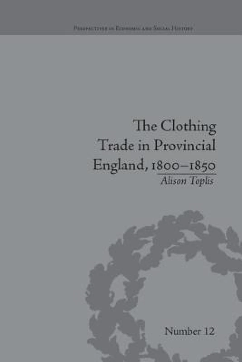 The Clothing Trade in Provincial England, 1800–1850