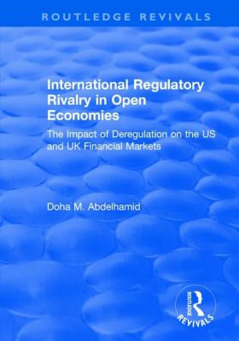 International Regulatory Rivalry in Open Economies: The Impact of Deregulation on the US and UK Financial Markets