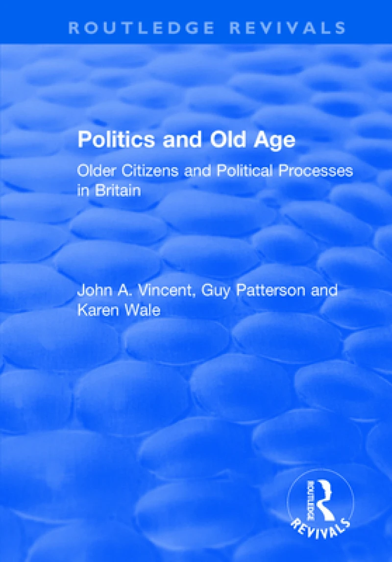 Politics and Old Age: Older Citizens and Political Processes in Britain