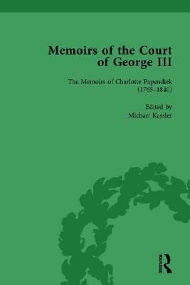 The Memoirs of Charlotte Papendiek (1765–1840): Court, Musical and Artistic Life in the Time of King George III