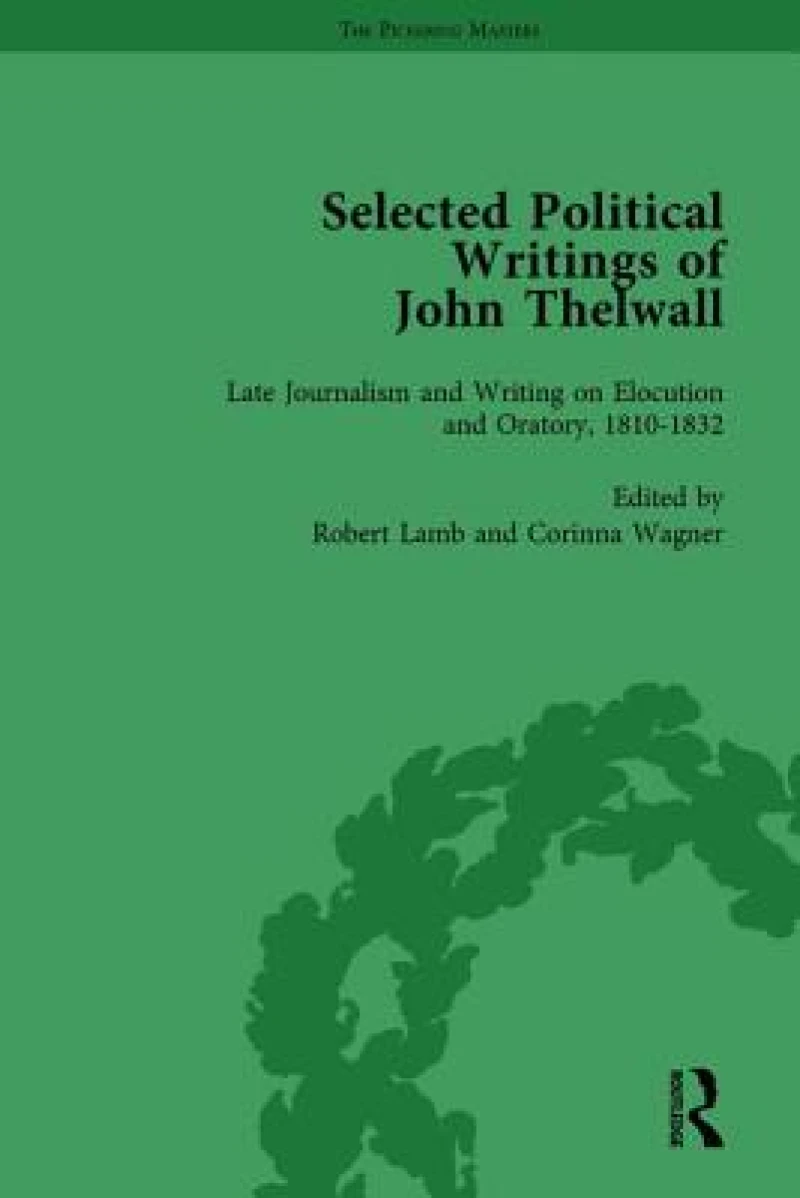 Selected Political Writings of John Thelwall Vol 4