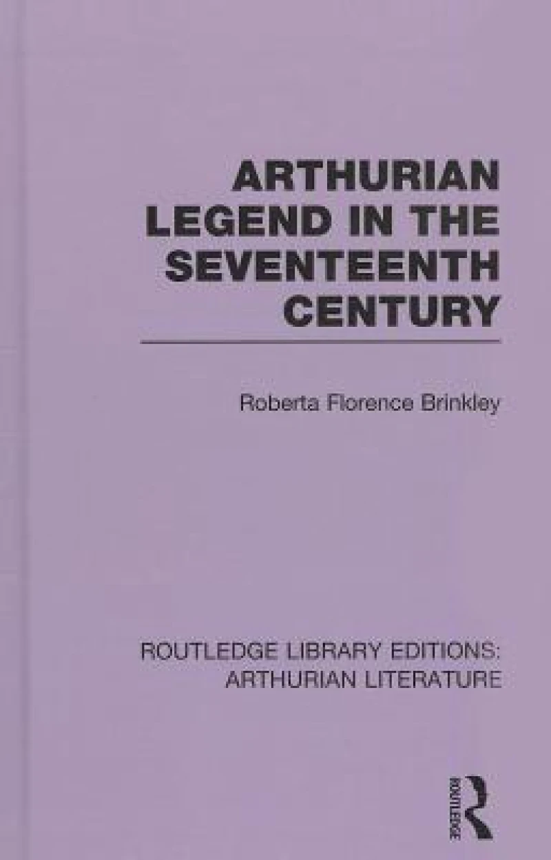 Arthurian Legend in the Seventeenth Century