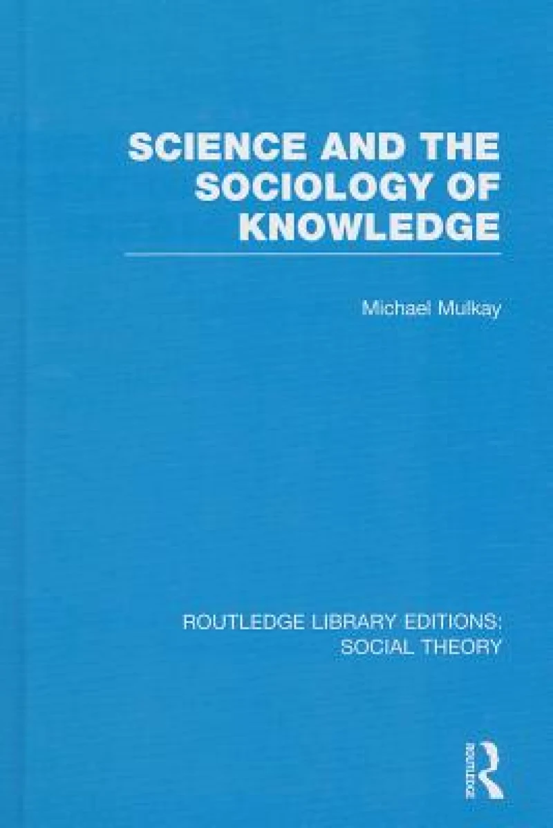 Science and the Sociology of Knowledge (RLE Social Theory)