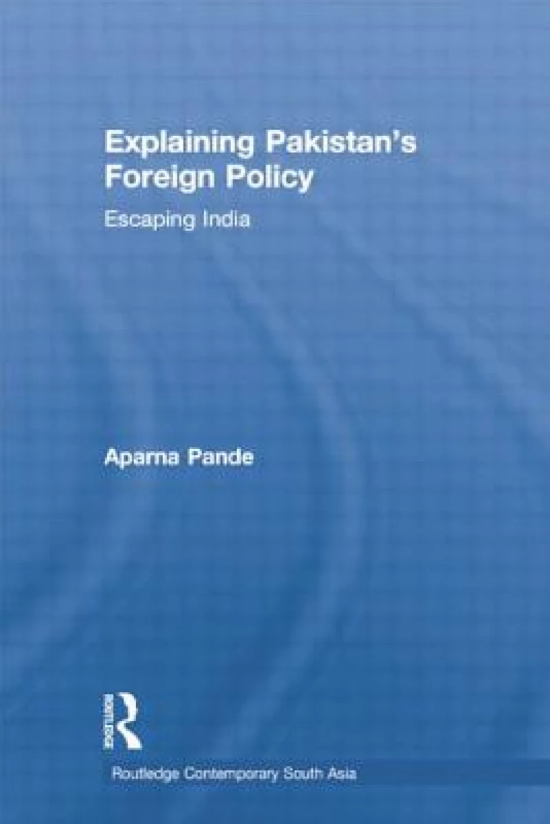 Explaining Pakistan's Foreign Policy