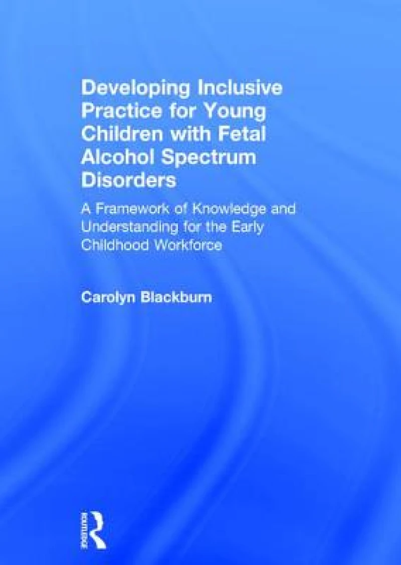 Developing Inclusive Practice for Young Children with Fetal Alcohol Spectrum Disorders