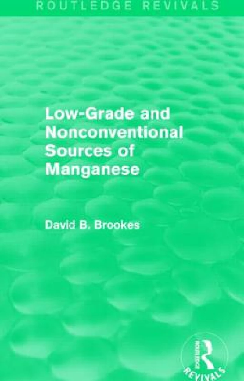 Low-Grade and Nonconventional Sources of Manganese (Routledge Revivals)
