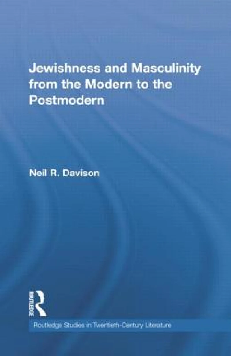 Jewishness and Masculinity from the Modern to the Postmodern