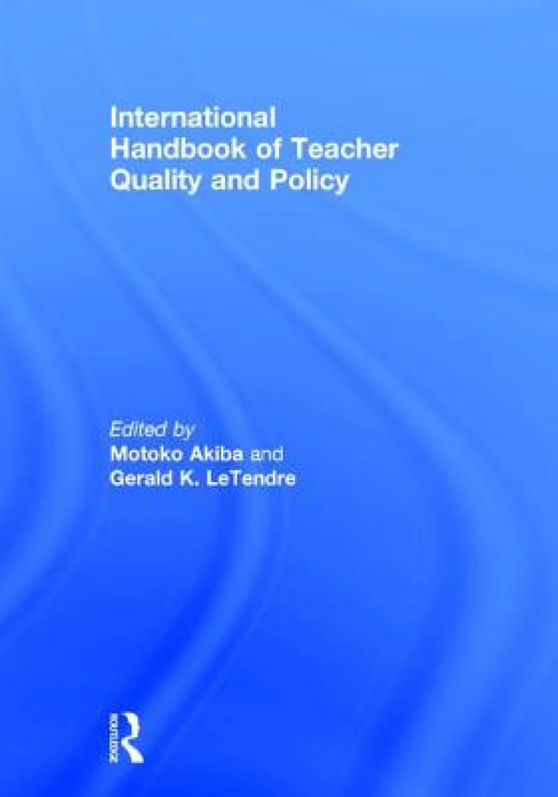 International Handbook of Teacher Quality and Policy