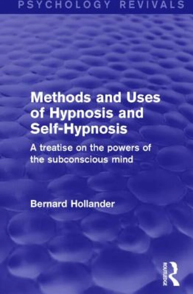 Methods and Uses of Hypnosis and Self-Hypnosis (Psychology Revivals)