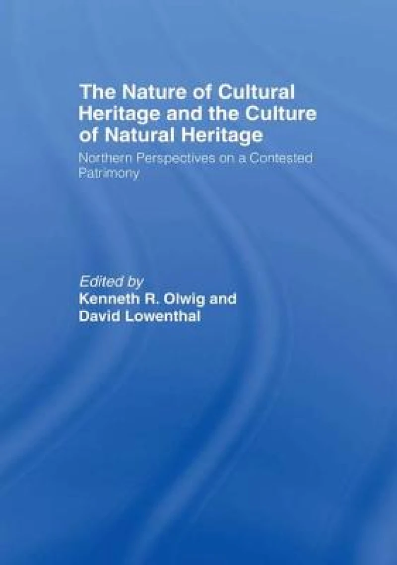 The Nature of Cultural Heritage, and the Culture of Natural Heritage