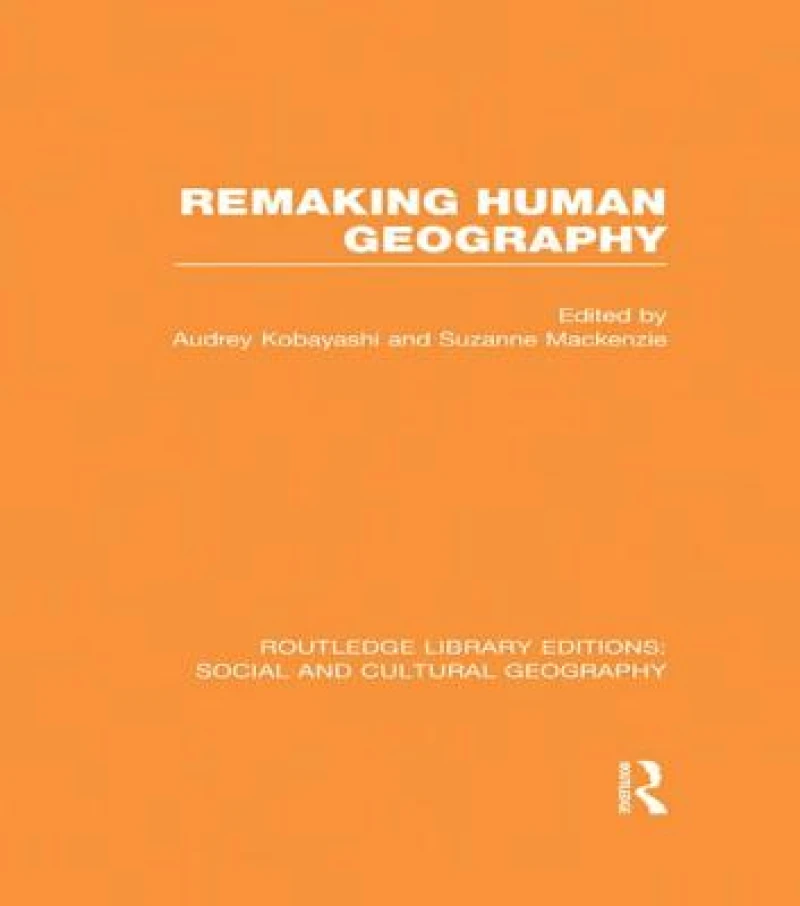 Remaking Human Geography (RLE Social & Cultural Geography)