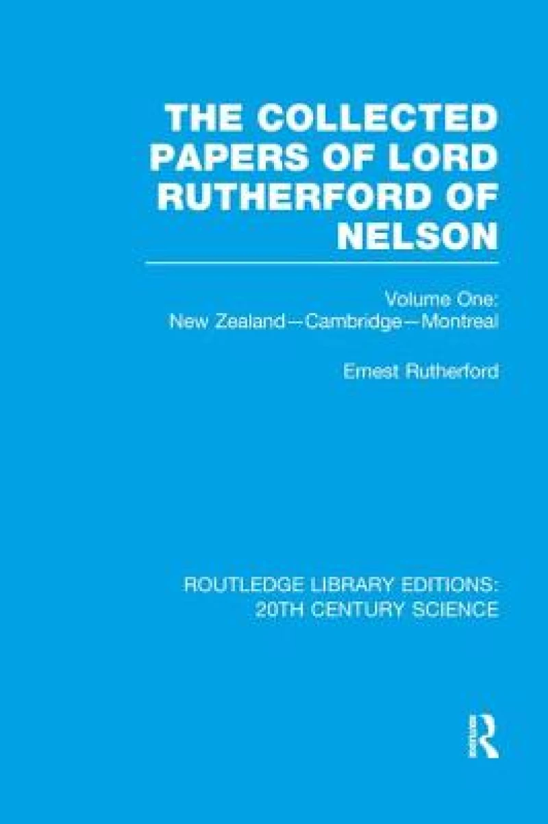 The Collected Papers of Lord Rutherford of Nelson