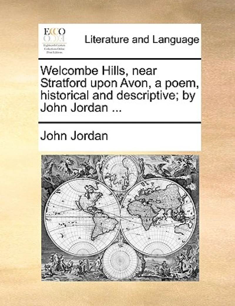 Welcombe Hills, near Stratford upon Avon, a poem, historical and descriptive; by John Jordan ...