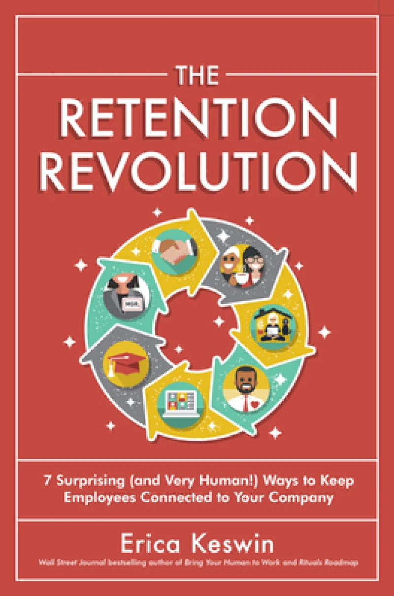 The Retention Revolution: 7 Surprising (and Very Human!) Ways to Keep Employees Connected to Your Company