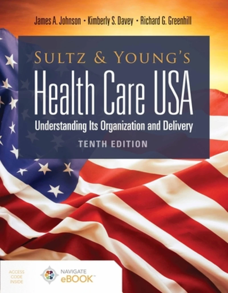 Sultz and Young's Health Care USA: Understanding Its Organization and Delivery