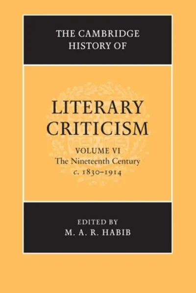 The Cambridge History of Literary Criticism: Volume 6, The Nineteenth Century, c.1830–1914
