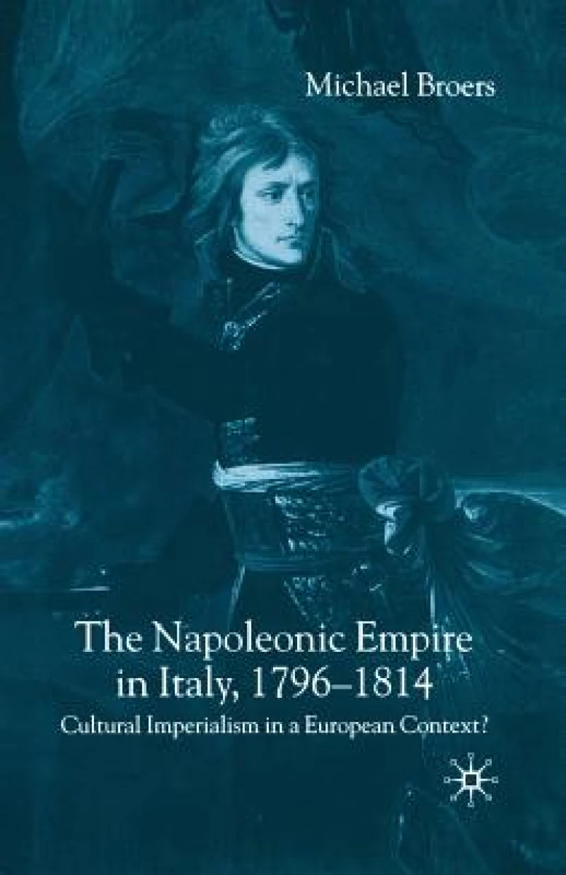 The Napoleonic Empire in Italy, 1796-1814
