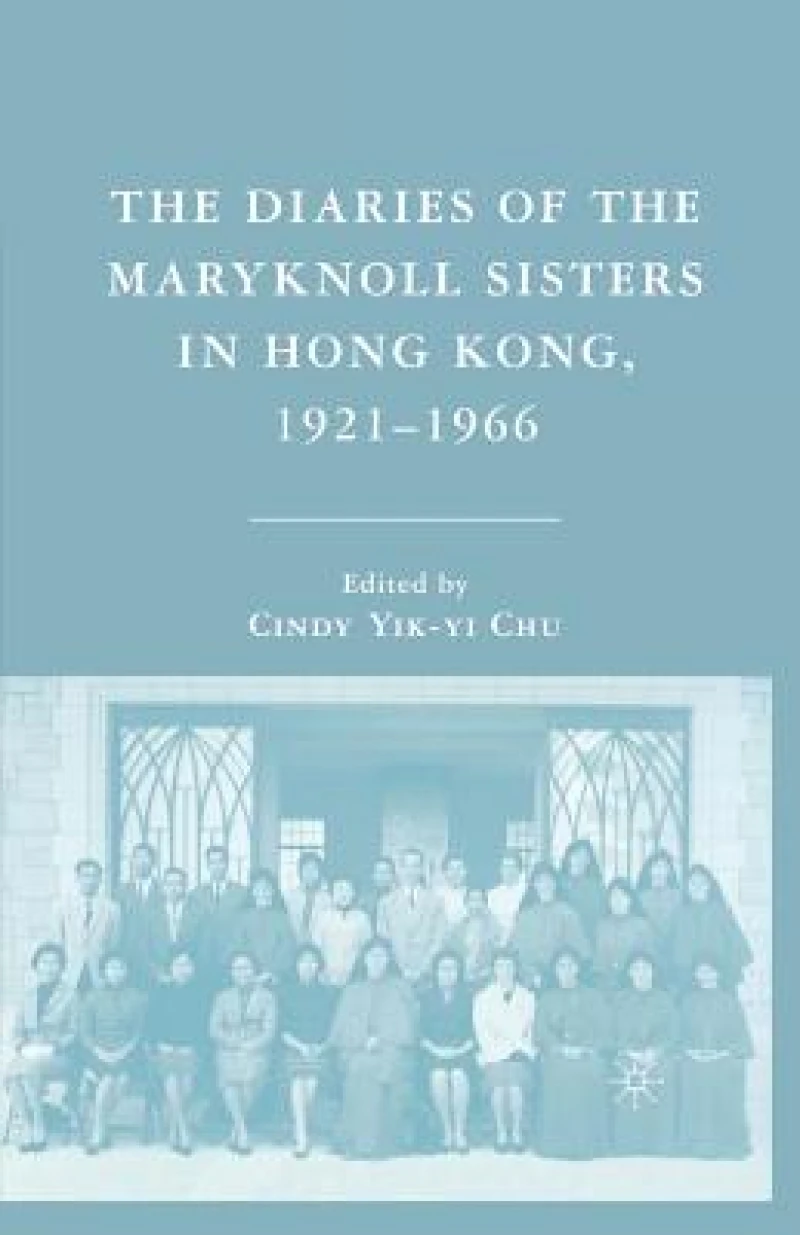 The Diaries of the Maryknoll Sisters in Hong Kong, 1921–1966