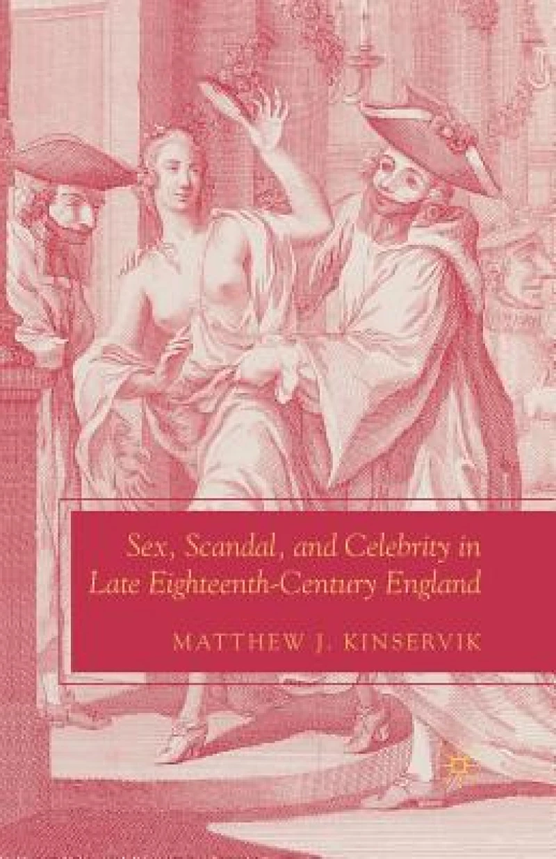 Sex, Scandal, and Celebrity in Late Eighteenth-Century England