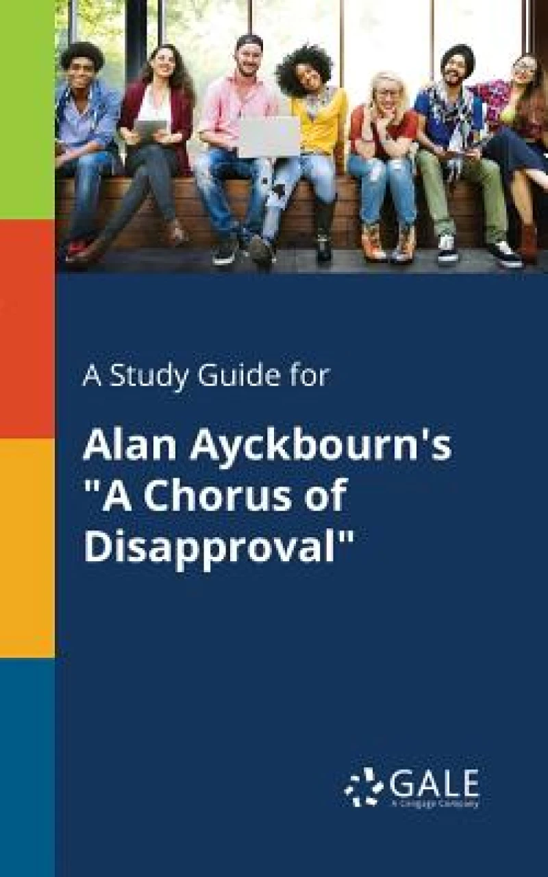 A Study Guide for Alan Ayckbourn's "A Chorus of Disapproval"