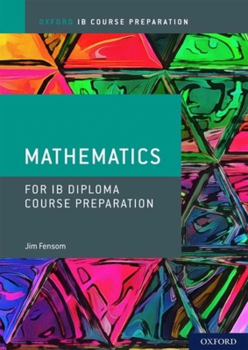 Oxford IB Diploma Programme: IB Course Preparation Mathematics Student Book