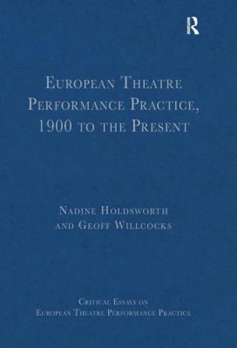 European Theatre Performance Practice, 1900 to the Present