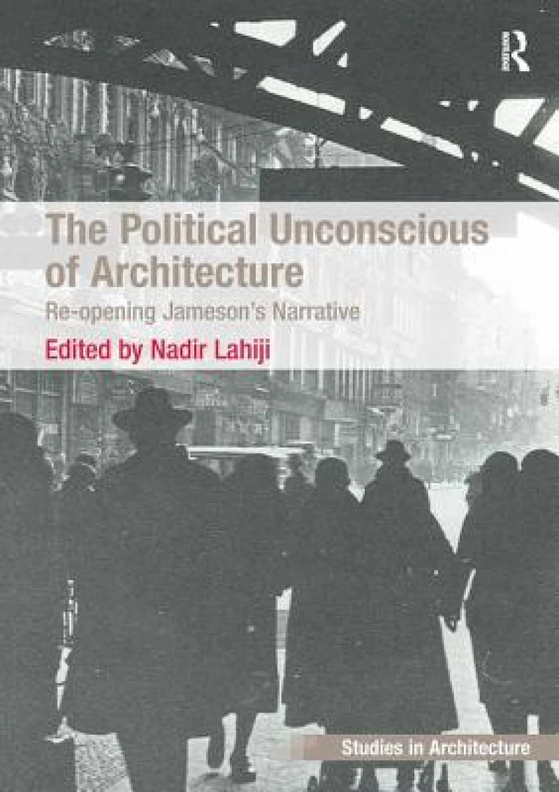 The Political Unconscious of Architecture