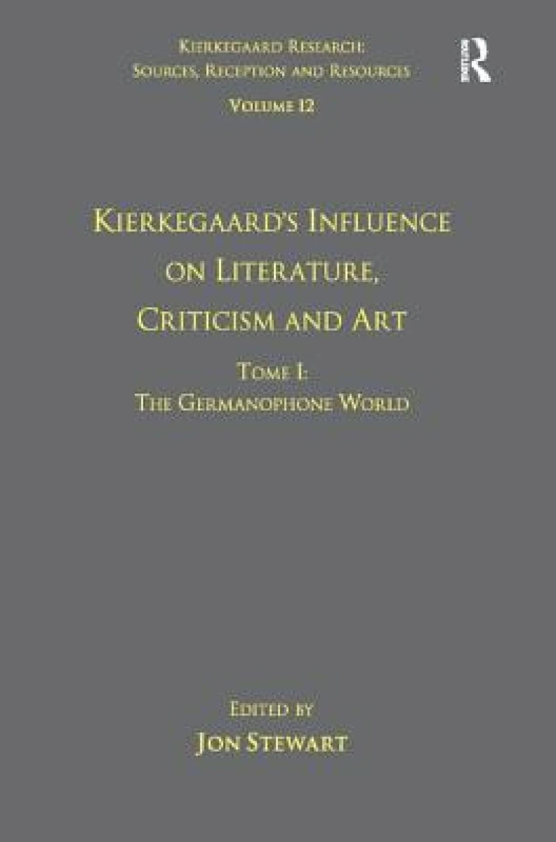Volume 12, Tome I: Kierkegaard's Influence on Literature, Criticism and Art