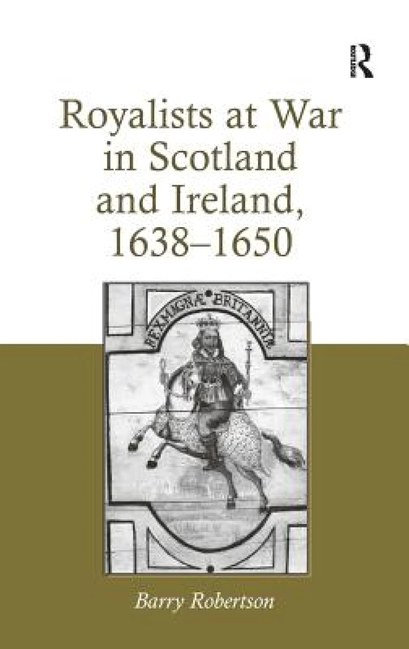 Royalists at War in Scotland and Ireland, 1638–1650