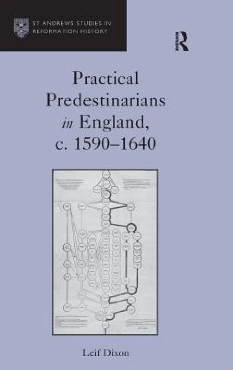 Practical Predestinarians in England, c. 1590?1640