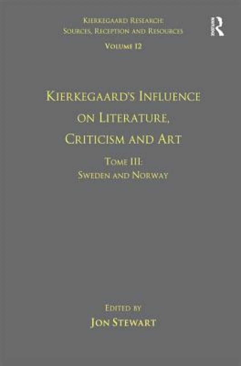 Volume 12, Tome III: Kierkegaard's Influence on Literature, Criticism and Art