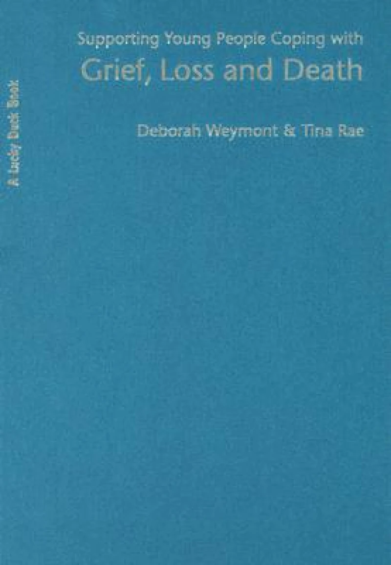 Supporting Young People Coping with Grief, Loss and Death