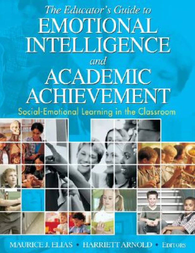 The Educator's Guide to Emotional Intelligence and Academic Achievement