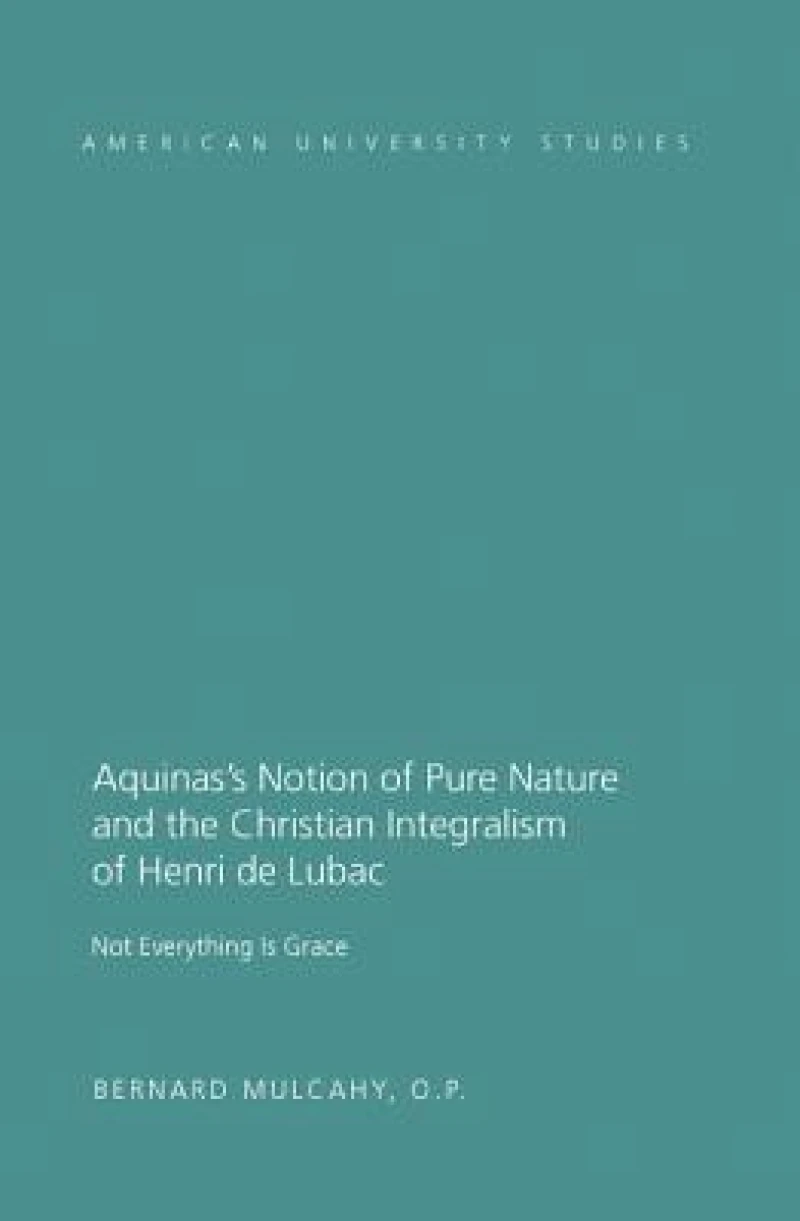 Aquinas's Notion of Pure Nature and the Christian Integralism of Henri de Lubac