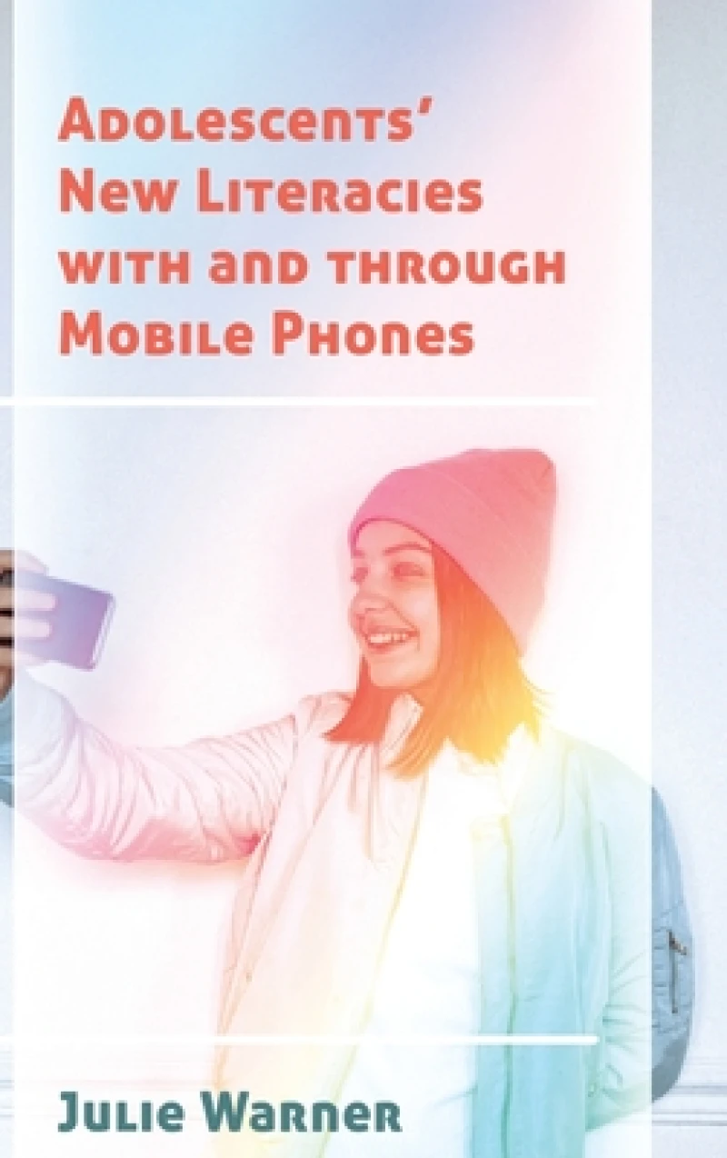 Adolescents’ New Literacies with and through Mobile Phones
