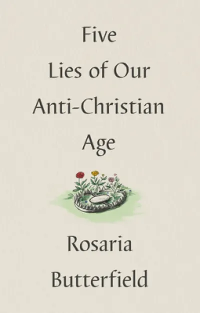 Five Lies of Our Anti-Christian Age