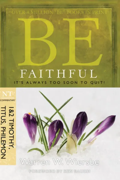 Be Faithful - 1 & 2 Timothy Titus Philemon