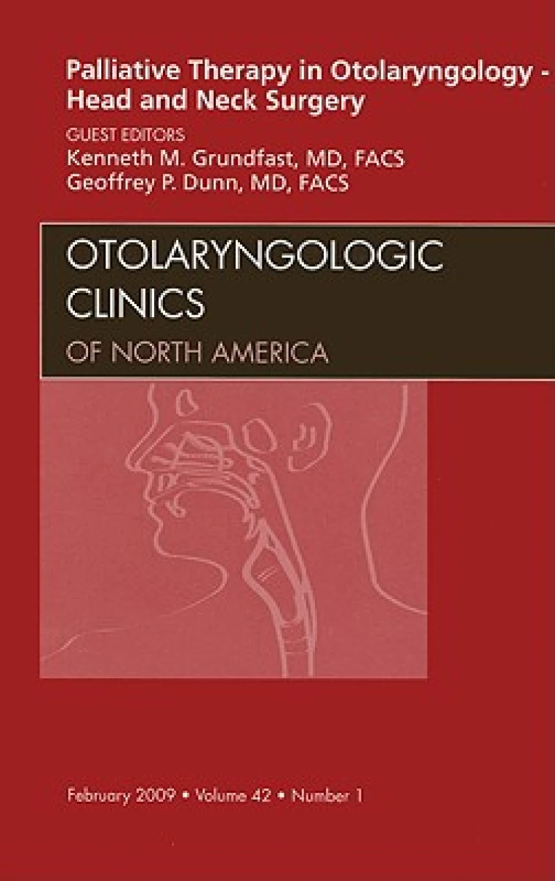 Palliative Therapy in Otolaryngology - Head and Neck Surgery, An Issue of Otolaryngologic Clinics