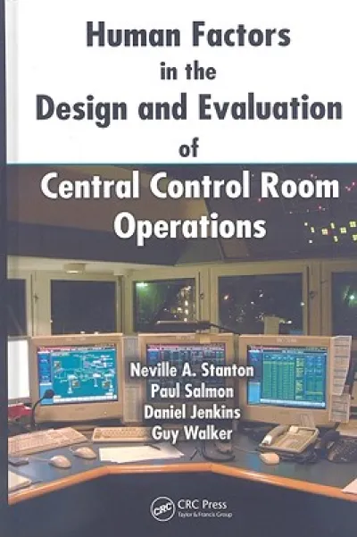 Human Factors in the Design and Evaluation of Central Control Room Operations