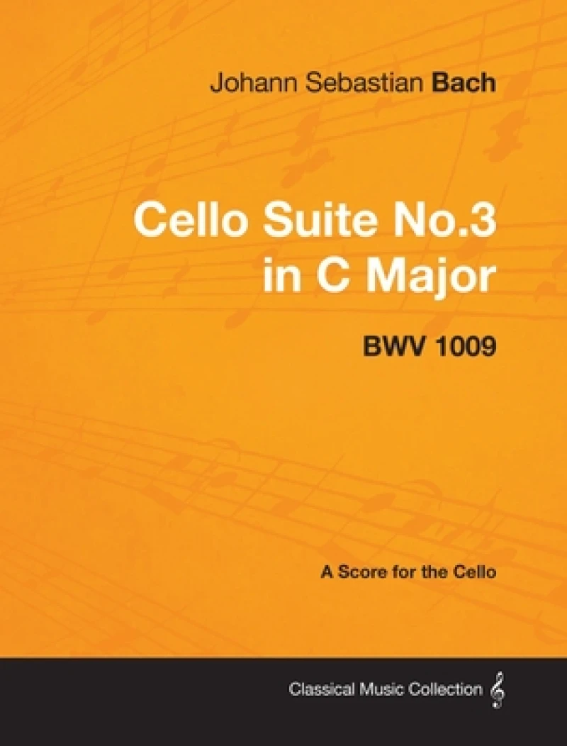 Johann Sebastian Bach - Cello Suite No.3 in C Major - BWV 1009 - A Score for the Cello