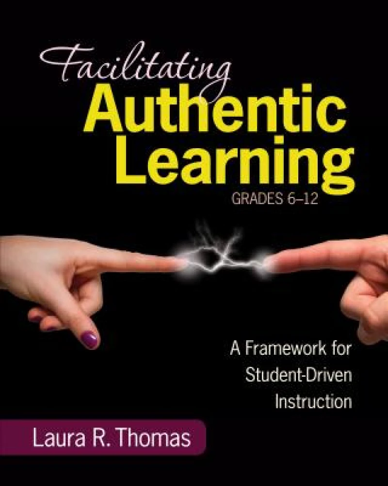Facilitating Authentic Learning, Grades 6-12
